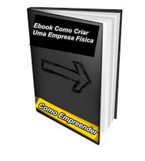 Ebook Como Criar Uma Empresa Física